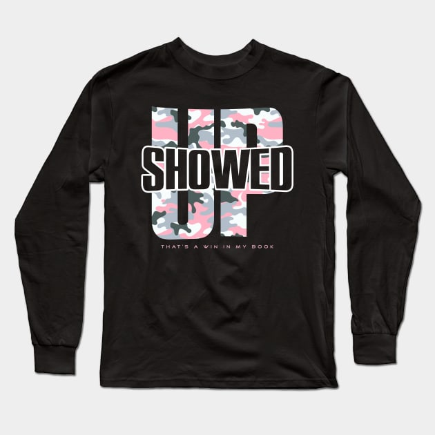 Showed Up - That’s a Win Long Sleeve T-Shirt by happiBod